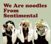 We Are noodles From Sentimental